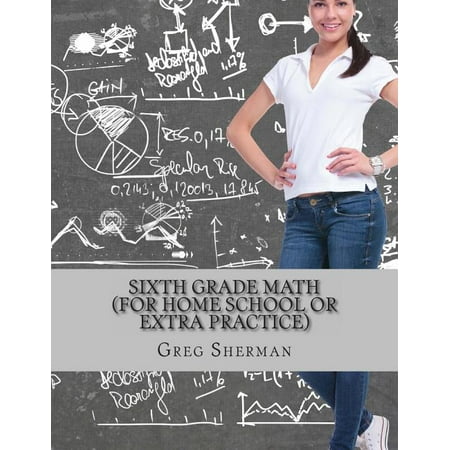 Sixth Grade Math (For Home School or Extra Practice) (Paperback) by Greg Sherman