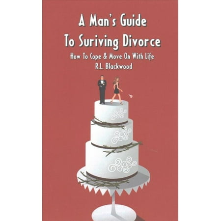 Man's Guide to Surviving Divorce : How to Cope & Move on With Life