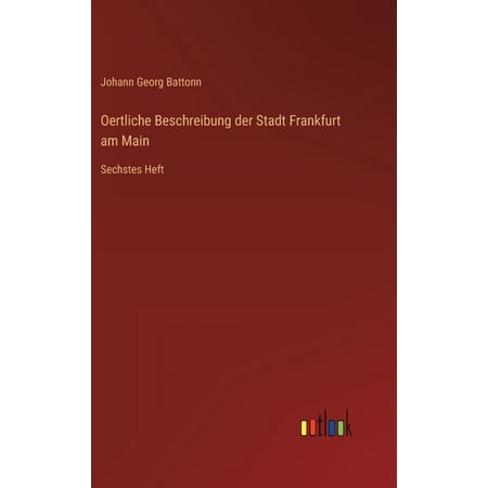 Oertliche Beschreibung der Stadt Frankfurt am Main: Sechstes Heft (Hardcover)